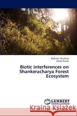 Biotic interferences on Shankeracharya Forest Ecosystem Mushtaq Basharat 9783846540343 LAP Lambert Academic Publishing - książka