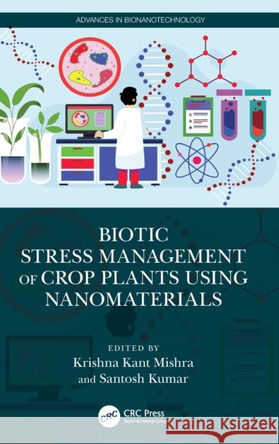 Biotic Stress Management of Crop Plants using Nanomaterials Krishna Kant Mishra Santosh Kumar 9781032344317 CRC Press - książka