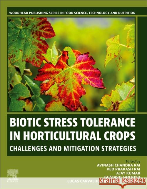 Biotic Stress Tolerance in Horticultural Crops: Challenges and Mitigation Strategies Avinash Chandr Ved Prakash Rai Ajay Kumar 9780443273247 Woodhead Publishing - książka