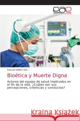 Bioética y Muerte Digna Valdez, Pascual 9786203585636 Editorial Academica Espanola - książka