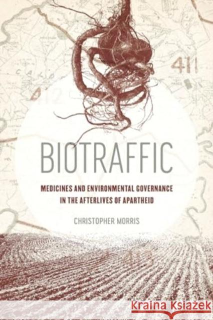 Biotraffic: Medicines and Environmental Governance in the Afterlives of Apartheid Christopher Morris 9780520404014 University of California Press - książka