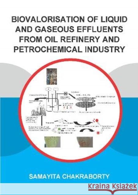 Biovalorisation of Liquid and Gaseous Effluents of Oil Refinery and Petrochemical Industry Samayita Chakraborty 9780367618308 CRC Press - książka