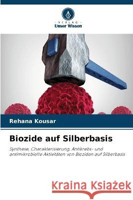 Biozide auf Silberbasis Rehana Kousar 9786205694916 Verlag Unser Wissen - książka