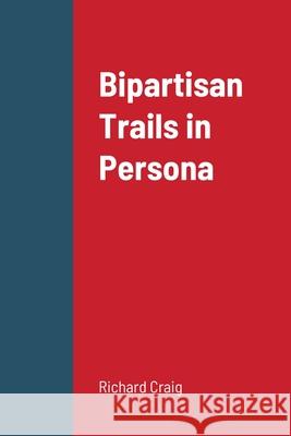 Bipartisan Trails in Persona Richard Craig 9781794846449 Lulu.com - książka