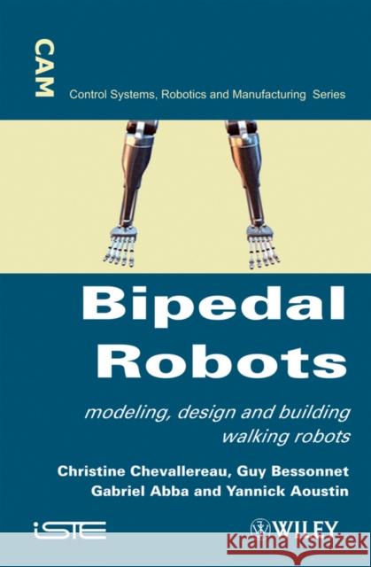 Bipedal Robots: Modeling, Design and Walking Synthesis Chevallereau, Christine 9781848210769 Wiley-Iste - książka