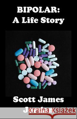 Bipolar: A Life Story Jordan, Scott James 9781469188980 Xlibris Corporation - książka