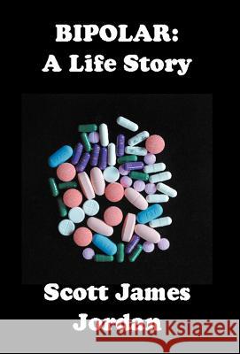 Bipolar: A Life Story Jordan, Scott James 9781469190259 Xlibris Corporation - książka