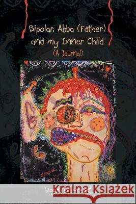 Bipolar, Abba (Father) and my Inner Child Preast, Magdalen 9781466978591 Trafford Publishing - książka