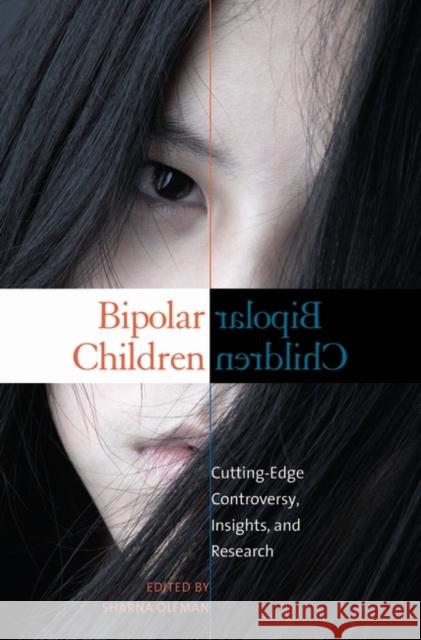 Bipolar Children: Cutting-Edge Controversy, Insights, and Research Olfman, Sharna 9780275997304 Praeger Publishers - książka