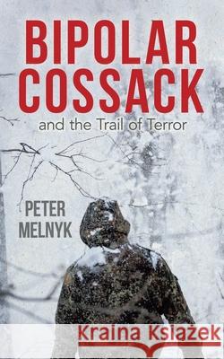 Bipolar Cossack: and the Trail of Terror Peter Melnyk 9780228825067 Tellwell Talent - książka