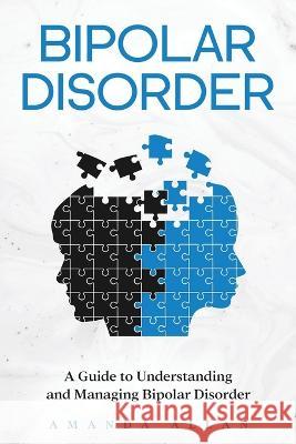 Bipolar Disorder: A Guide to Understanding and Managing Bipolar Disorder Amanda Allan   9781959018216 Rivercat Books LLC - książka