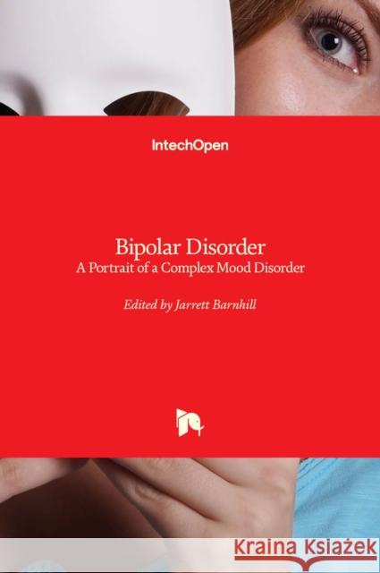 Bipolar Disorder: A Portrait of a Complex Mood Disorder Jarrett Barnhill 9789535100027 Intechopen - książka