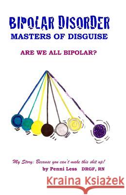 Bipolar Disorder: Masters of Disguise Penni Less 9781517183806 Createspace - książka