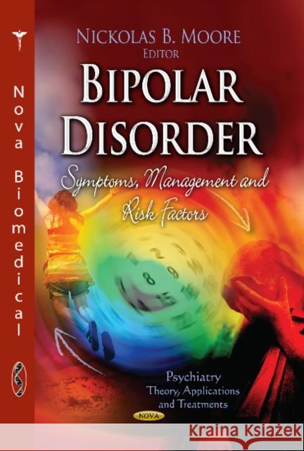 Bipolar Disorder: Symptoms, Management & Risk Factors Nickolas B Moore 9781626186668 Nova Science Publishers Inc - książka