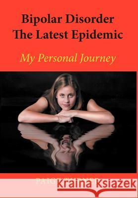 Bipolar Disorder the Latest Epidemic: My Personal Journey Turner, Paige 9781477151433 Xlibris Corporation - książka