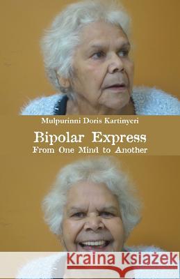 Bipolar Express: From One Mind to Another Mulpurinni Doris Kartinyeri 9781760413439 Ginninderra Press - książka
