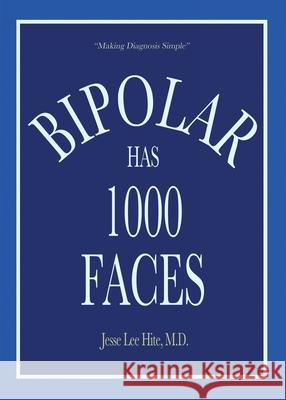 Bipolar Has 1000 Faces M. D. Jesse Lee Hite 9780996270120 Psychiatry Enlightenment - książka