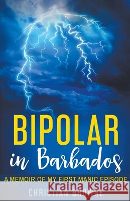 Bipolar in Barbados: A Memoir of My First Manic Episode Christian Browne 9781393233947 Christian Browne - książka