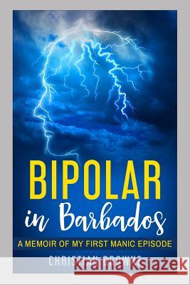 Bipolar in Barbados: A Memoir of My First Manic Episode Christian Browne 9781980706762 Independently Published - książka