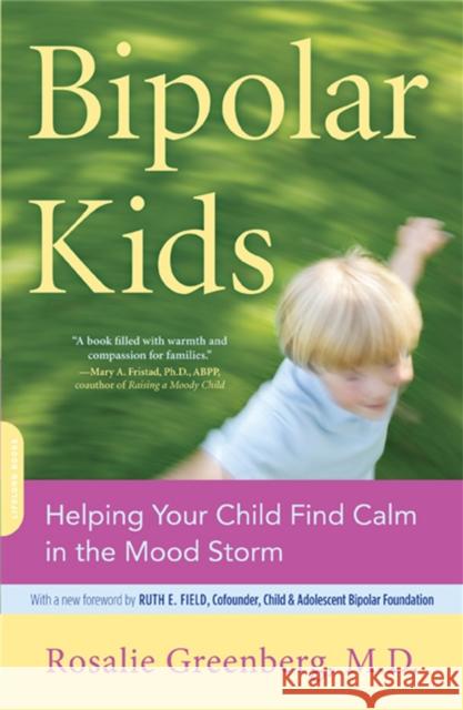 Bipolar Kids: Helping Your Child Find Calm in the Mood Storm Greenberg, Rosalie 9780738211138 Da Capo Lifelong Books - książka