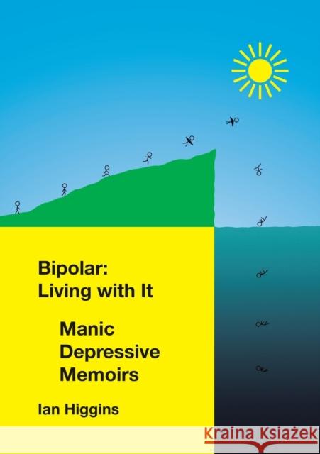 Bipolar: Living With It: Manic Depressive Memoirs Ian Higgins 9781925284041 Ian Higgins - książka