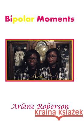 Bipolar Moments Arlene Roberson 9781503515468 Xlibris Corporation - książka