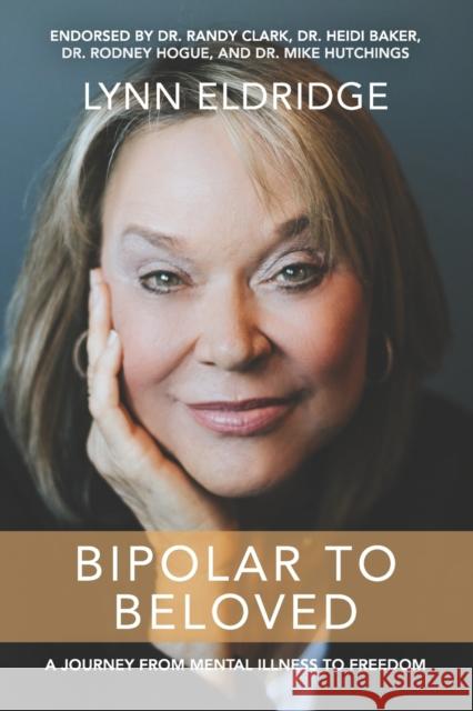Bipolar to Beloved: A Journey from Mental Illness to Freedom Lynn Eldridge 9781737490609 Crown Creations, LLC - książka