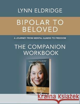 Bipolar to Beloved: A Journey from Mental Illness to Freedom Lynn Eldridge 9781737490623 Crown Creations - książka