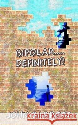 Bipolar.....Definitely!!!! John Barrett 9781979736244 Createspace Independent Publishing Platform - książka