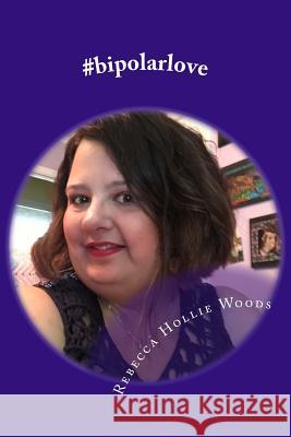 #bipolarlove Woods, Rebecca Hollie 9781976436727 Createspace Independent Publishing Platform - książka