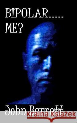 Bipolar.....Me? John Barrett 9781479221318 Createspace Independent Publishing Platform - książka