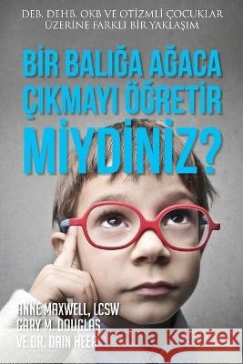 Bir Balığa Ağaca Çıkmayı Öğretir miydiniz? (Turkish) Gary M Douglas, Dr Heer, Anne Maxwell 9781634933490 Access Consciousness Publishing Company - książka