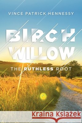 Birch Willow: The Ruthless Root Vince P Hennessy 9781649907943 Palmetto Publishing - książka