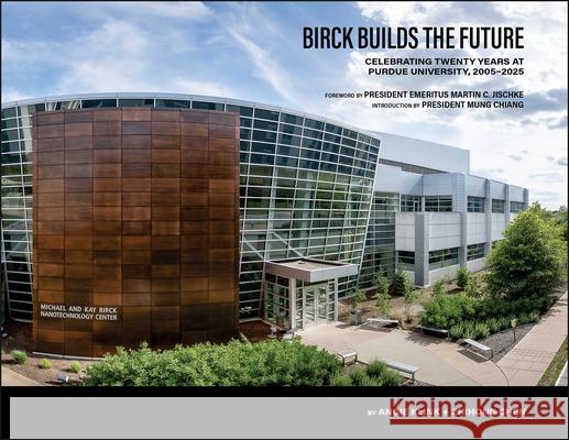 Birck Builds the Future: Celebrating Twenty Years at Purdue University, 2005-2025 Zhihong Chen Angie Klink 9781626713093 Purdue University Press - książka