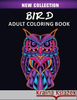 Bird Adult Coloring Book: Includes Parrots, Owls, Eagles, Hawks, Chickens and Much More Susan Summers 9781952524059 Smith Show Media Group - książka