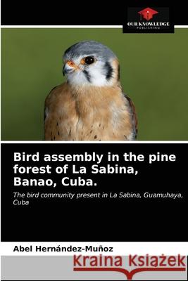 Bird assembly in the pine forest of La Sabina, Banao, Cuba. Abel Hernández-Muñoz 9786203213614 Our Knowledge Publishing - książka