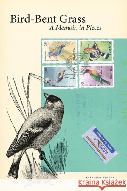 Bird-Bent Grass: A Memoir, in Pieces Kathleen Venema 9781771122900 Wilfrid Laurier University Press - książka
