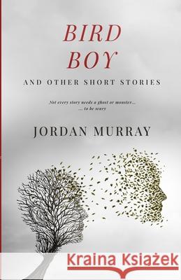 Bird Boy: and Other Short Stories Jordan Murray 9781777106010 Jordan Murray - książka