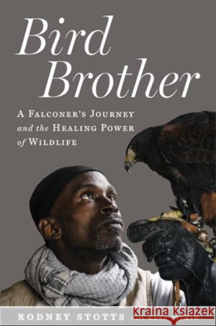 Bird Brother: A Falconer's Journey and the Healing Power of Wildlife Rodney Stotts Kate Pipkin 9781642833508 Island Press - książka