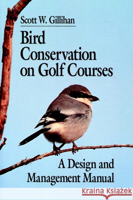 Bird Conservation on Golf Courses : A Design and Management Manual Scott W. Gillihan 9781575041131 Ann Arbor Press - książka