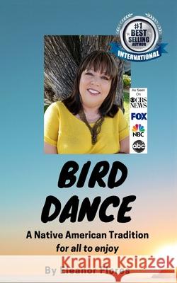 Bird Dance: A Native American Tradition For All to Enjoy Eleanor Flores 9781076811042 Independently Published - książka