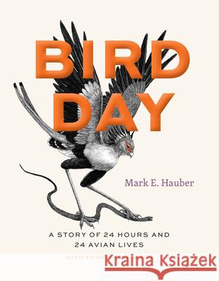 Bird Day: A Story of 24 Hours and 24 Avian Lives  9780226819402 The University of Chicago Press - książka
