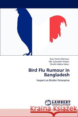 Bird Flu Rumour in Bangladesh Kazi Tamim Rahman MD Salauddin Palash Shaikh Abdus Sabur 9783848407163 LAP Lambert Academic Publishing - książka