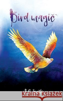 Bird Magic A. C. Smith Bridget Acreman 9780645490008 Provincial Publishing - książka