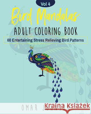 Bird Mandalas Adult Coloring Book Vol 4 Omar Johnson 9781075823107 Independently Published - książka