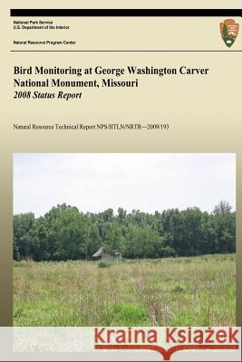 Bird Monitoring at George Washington Carver National Monument, Missouri: 2008 Status Report National Park Service 9781492931706 Createspace - książka