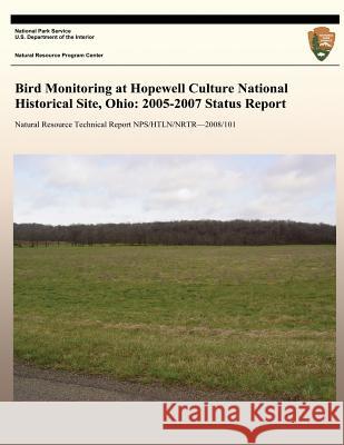 Bird Monitoring at Hopewell Culture National Historical Site, Ohio: 2005-2007 Status Report National Park Service 9781492948643 Createspace - książka
