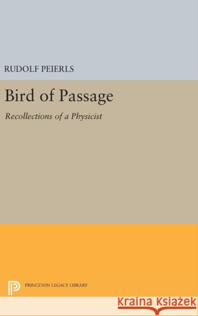 Bird of Passage: Recollections of a Physicist Rudolf Peierls 9780691631745 Princeton University Press - książka