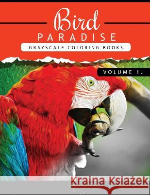 Bird Paradise Volume 1: Bird Grayscale coloring books for adults Relaxation Art Therapy for Busy People (Adult Coloring Books Series, grayscal Grayscale Publishing 9781535157155 Createspace Independent Publishing Platform - książka
