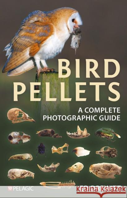 Bird Pellets: A Complete Photographic Guide Ed Drewitt 9781784274719 Pelagic Publishing - książka